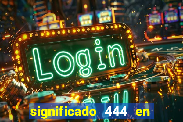 significado 444 en lo espiritual